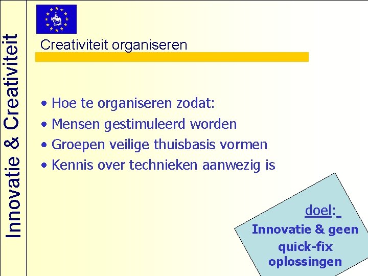 Innovatie & Creativiteit organiseren • • Hoe te organiseren zodat: Mensen gestimuleerd worden Groepen