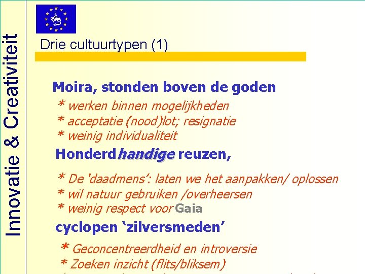 Innovatie & Creativiteit Drie cultuurtypen (1) Moira, stonden boven de goden * werken binnen