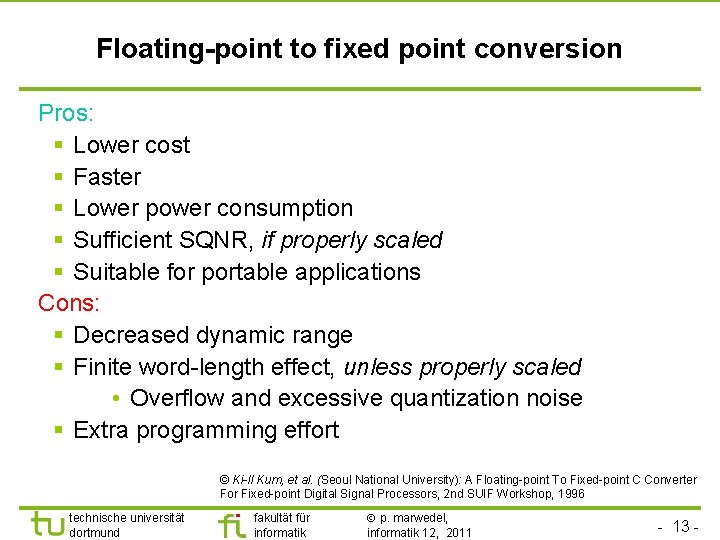 Floating-point to fixed point conversion Pros: § Lower cost § Faster § Lower power