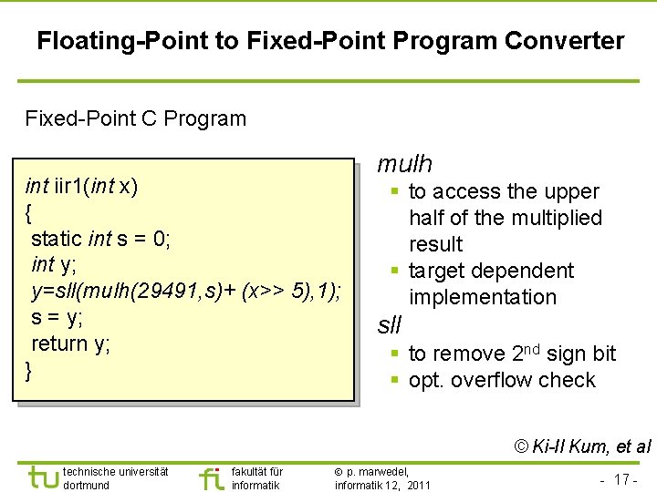 Floating-Point to Fixed-Point Program Converter Fixed-Point C Program int iir 1(int x) { static