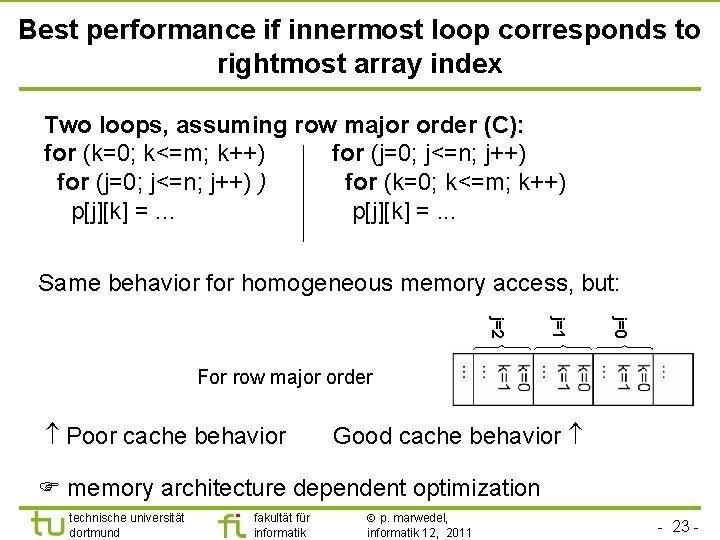 Best performance if innermost loop corresponds to rightmost array index Two loops, assuming row