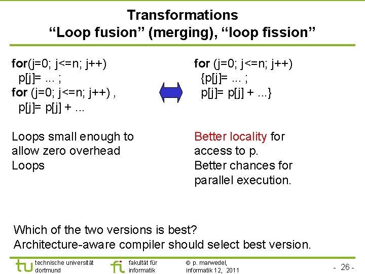 Transformations “Loop fusion” (merging), “loop fission” for(j=0; j<=n; j++) p[j]=. . . ; for