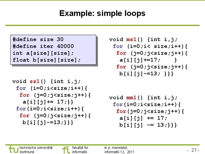 Example: simple loops #define size 30 #define iter 40000 int a[size]; float b[size]; void