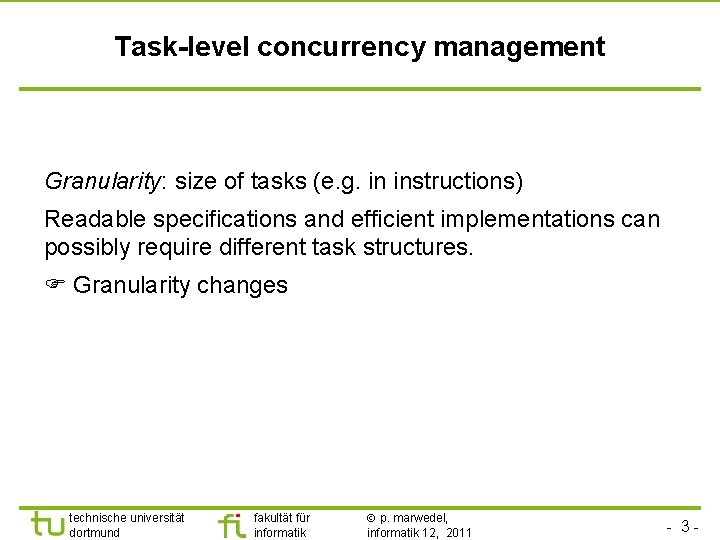 Task-level concurrency management Granularity: size of tasks (e. g. in instructions) Readable specifications and