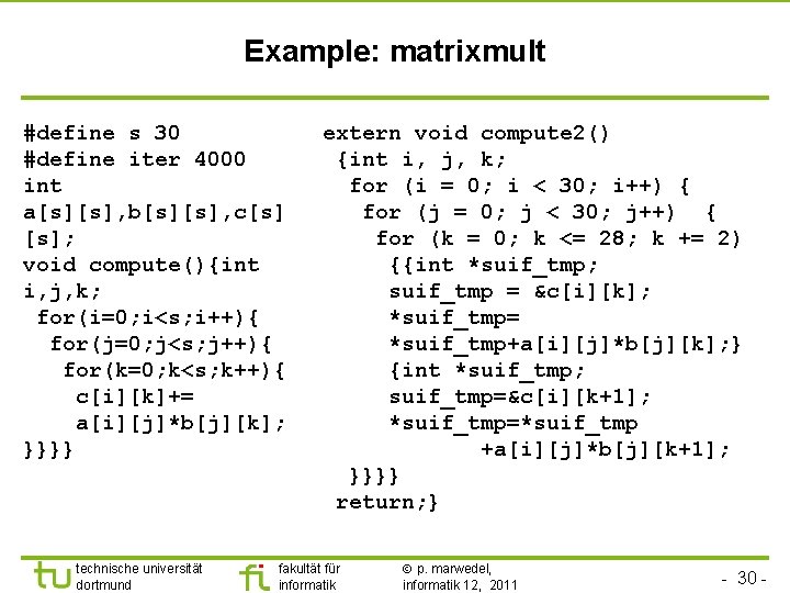 Example: matrixmult #define s 30 #define iter 4000 int a[s][s], b[s][s], c[s] [s]; void