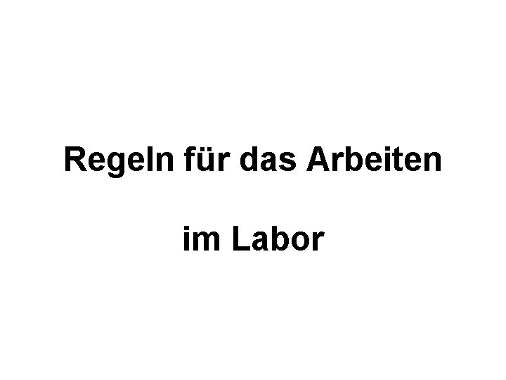 Regeln für das Arbeiten im Labor 