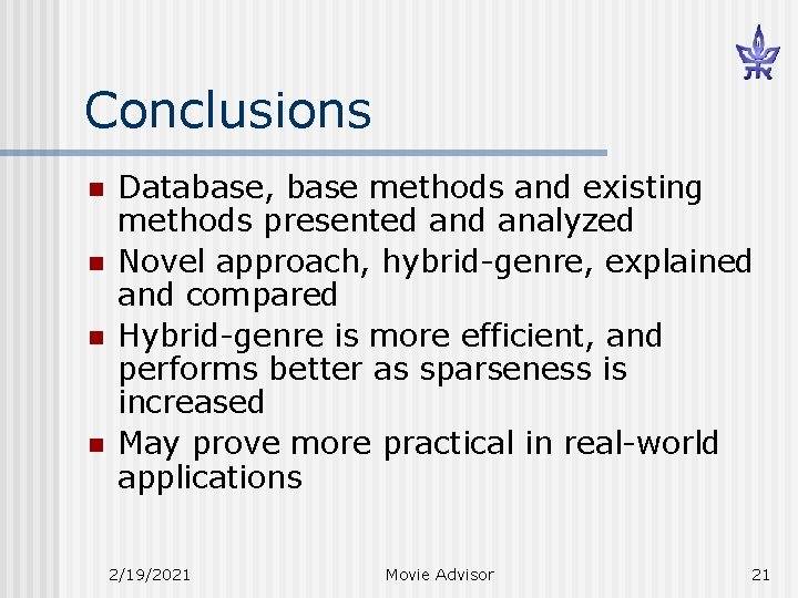 Conclusions n n Database, base methods and existing methods presented analyzed Novel approach, hybrid-genre,