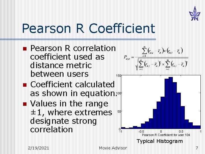 Pearson R Coefficient n Pearson R correlation coefficient used as distance metric between users