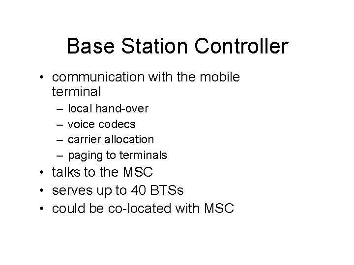 Base Station Controller • communication with the mobile terminal – – local hand-over voice