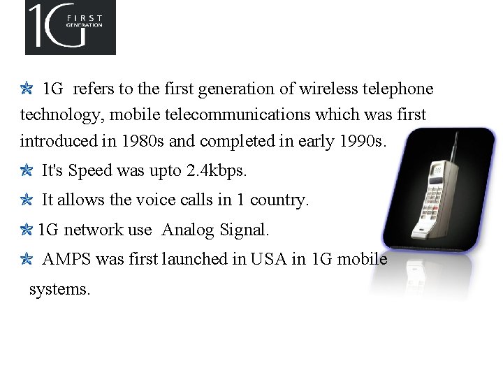 1 G TECHNOLOGY 1 G refers to the first generation of wireless telephone technology,