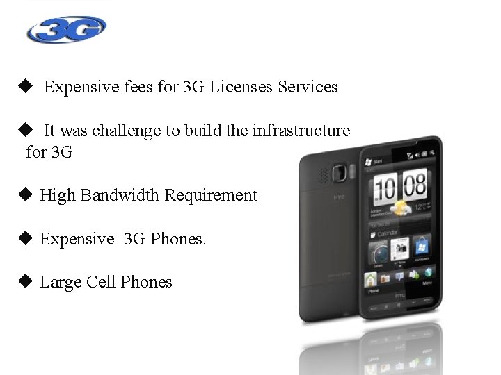 DRAWBACKS OF 3 G TECHNOLOGY Expensive fees for 3 G Licenses Services It was