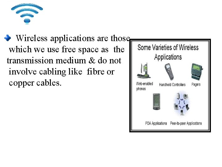 WIRELESS APPLICATIONS Wireless applications are those which we use free space as the transmission