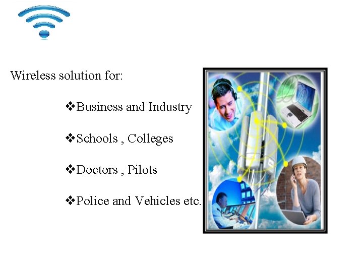 WIRELESS SERVICES Wireless solution for: Business and Industry Schools , Colleges Doctors , Pilots