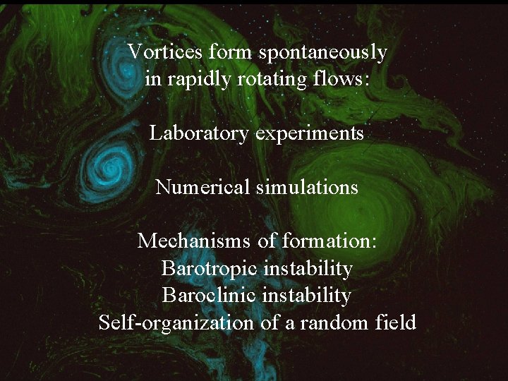 Vortices form spontaneously in rapidly rotating flows: Laboratory experiments Numerical simulations Mechanisms of formation: