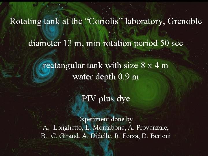 Rotating tank at the “Coriolis” laboratory, Grenoble diameter 13 m, min rotation period 50
