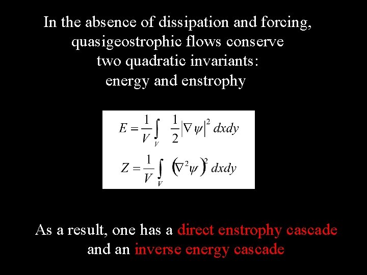 In the absence of dissipation and forcing, quasigeostrophic flows conserve two quadratic invariants: energy