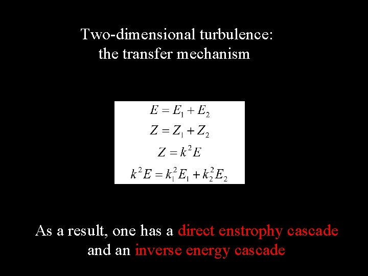 Two-dimensional turbulence: the transfer mechanism As a result, one has a direct enstrophy cascade