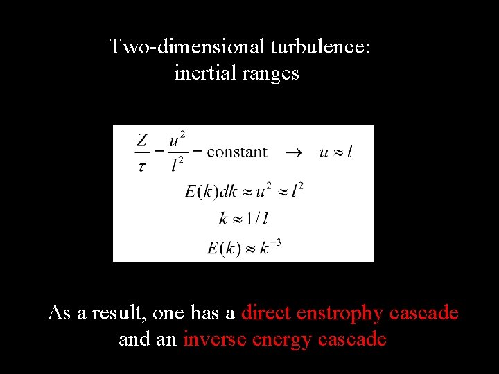 Two-dimensional turbulence: inertial ranges As a result, one has a direct enstrophy cascade and