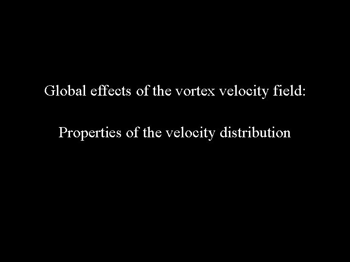 Global effects of the vortex velocity field: Properties of the velocity distribution 