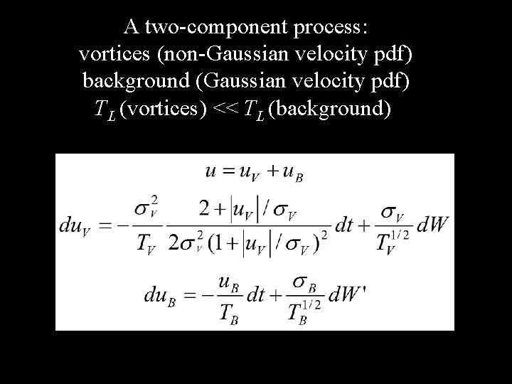 A two-component process: vortices (non-Gaussian velocity pdf) background (Gaussian velocity pdf) TL (vortices) <<