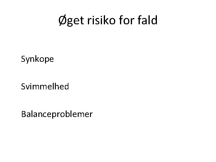 Øget risiko for fald Synkope Svimmelhed Balanceproblemer 