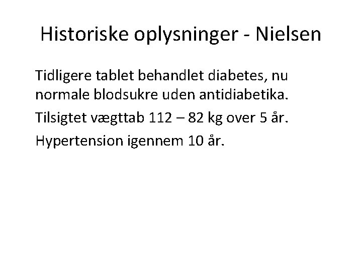 Historiske oplysninger - Nielsen Tidligere tablet behandlet diabetes, nu normale blodsukre uden antidiabetika. Tilsigtet