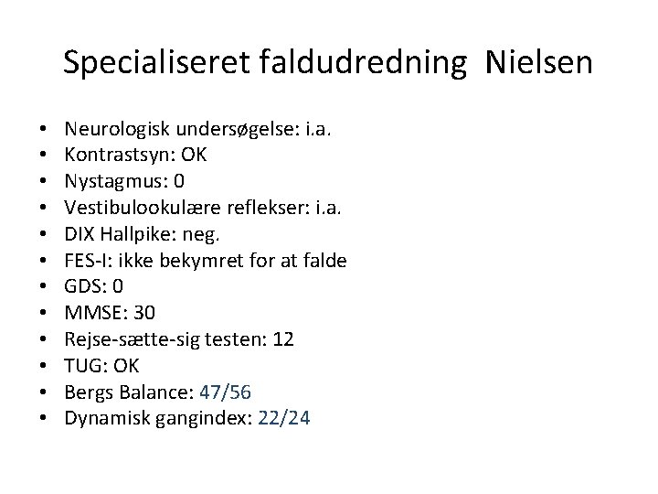 Specialiseret faldudredning Nielsen • • • Neurologisk undersøgelse: i. a. Kontrastsyn: OK Nystagmus: 0