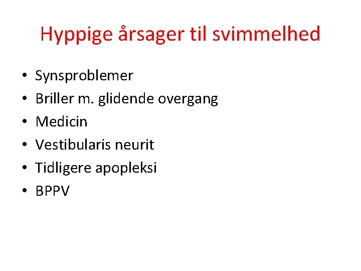 Hyppige årsager til svimmelhed • • • Synsproblemer Briller m. glidende overgang Medicin Vestibularis