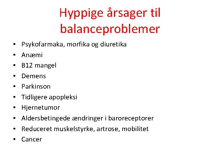 Hyppige årsager til balanceproblemer • • • Psykofarmaka, morfika og diuretika Anæmi B 12