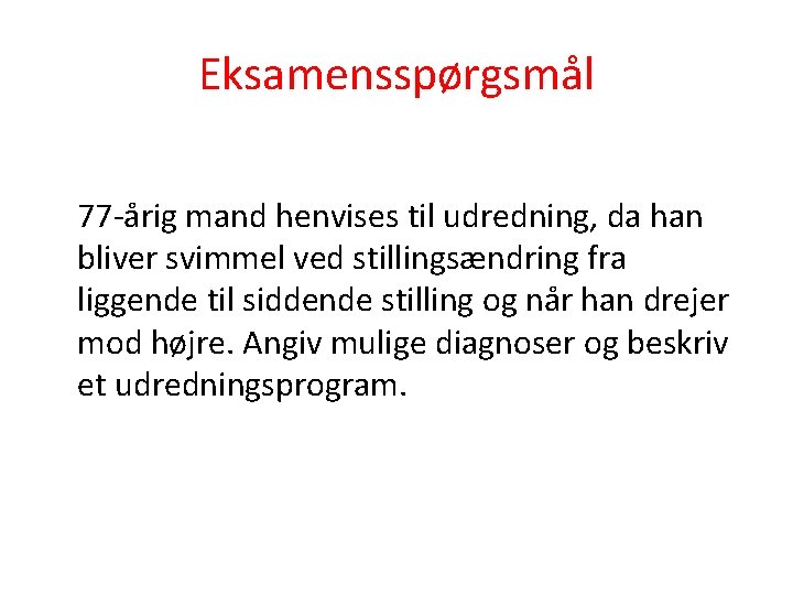 Eksamensspørgsmål 77 -årig mand henvises til udredning, da han bliver svimmel ved stillingsændring fra