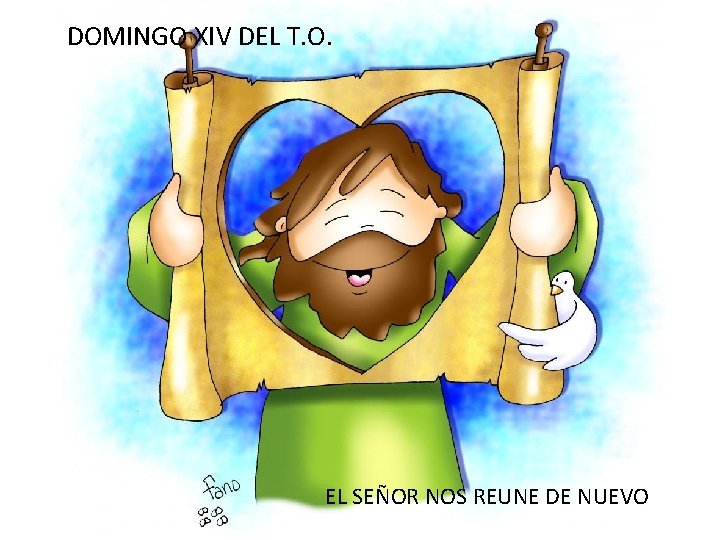 DOMINGO XIV DEL T. O. EL SEÑOR NOS REUNE DE NUEVO 