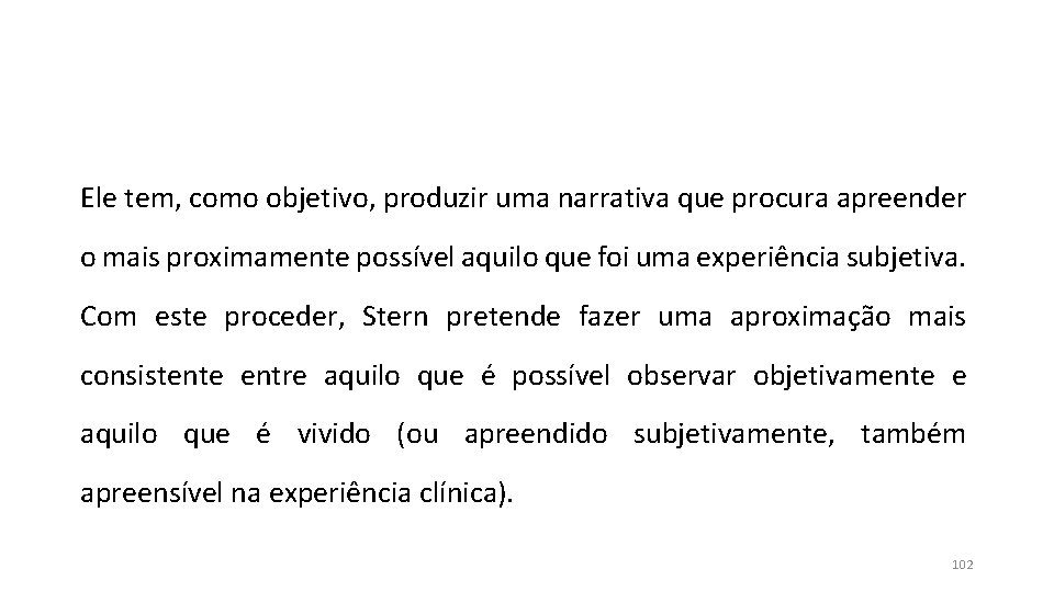 Ele tem, como objetivo, produzir uma narrativa que procura apreender o mais proximamente possível Ele tem, como objetivo, produzir uma narrativa que procura apreender o mais proximamente possível