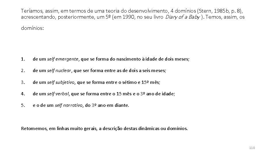 Teríamos, assim, em termos de uma teoria do desenvolvimento, 4 domínios (Stern, 1985 b, Teríamos, assim, em termos de uma teoria do desenvolvimento, 4 domínios (Stern, 1985 b,