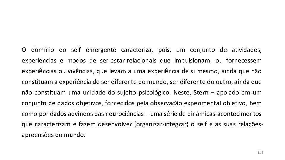 O domínio do self emergente caracteriza, pois, um conjunto de atividades, experiências e modos O domínio do self emergente caracteriza, pois, um conjunto de atividades, experiências e modos