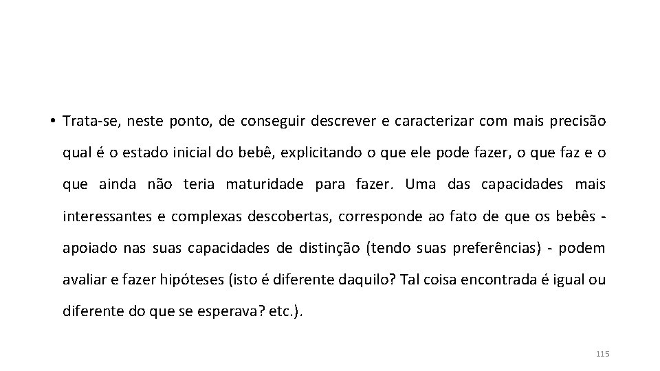 • Trata-se, neste ponto, de conseguir descrever e caracterizar com mais precisão qual • Trata-se, neste ponto, de conseguir descrever e caracterizar com mais precisão qual
