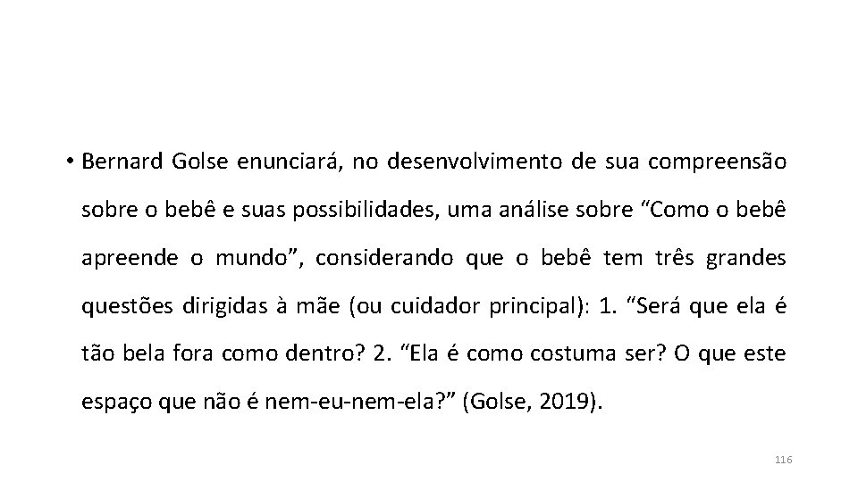 • Bernard Golse enunciará, no desenvolvimento de sua compreensão sobre o bebê e • Bernard Golse enunciará, no desenvolvimento de sua compreensão sobre o bebê e