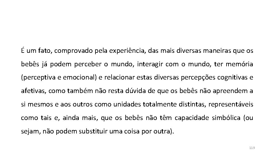 É um fato, comprovado pela experiência, das mais diversas maneiras que os bebês já É um fato, comprovado pela experiência, das mais diversas maneiras que os bebês já