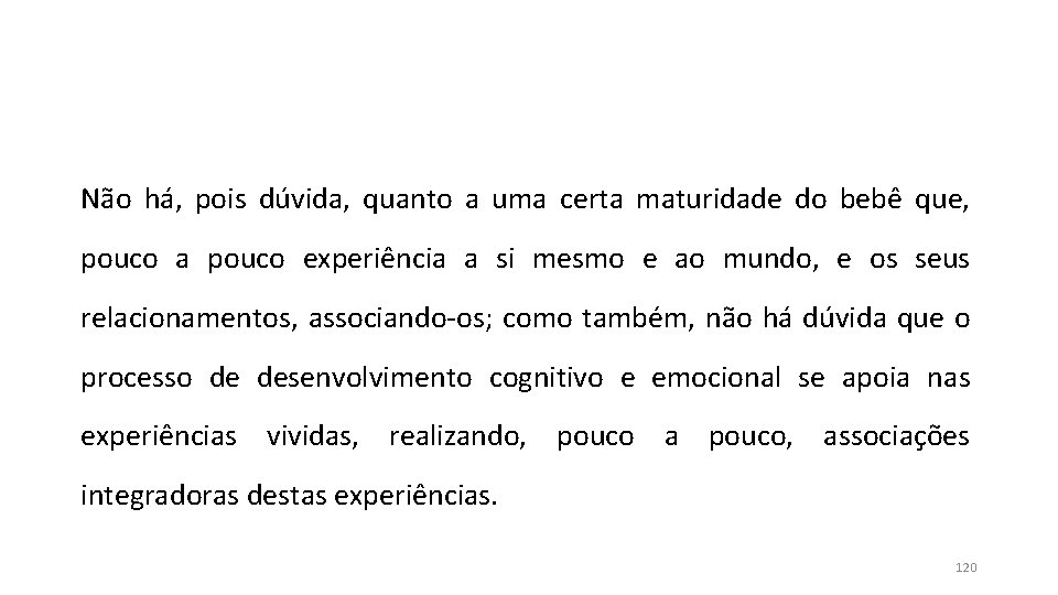 Não há, pois dúvida, quanto a uma certa maturidade do bebê que, pouco a Não há, pois dúvida, quanto a uma certa maturidade do bebê que, pouco a