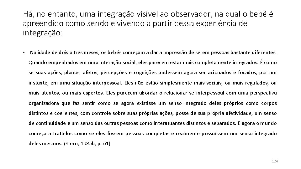 Há, no entanto, uma integração visível ao observador, na qual o bebê é apreendido Há, no entanto, uma integração visível ao observador, na qual o bebê é apreendido