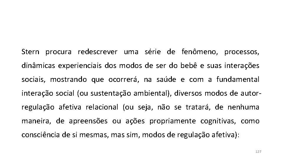 Stern procura redescrever uma série de fenômeno, processos, dinâmicas experienciais dos modos de ser Stern procura redescrever uma série de fenômeno, processos, dinâmicas experienciais dos modos de ser