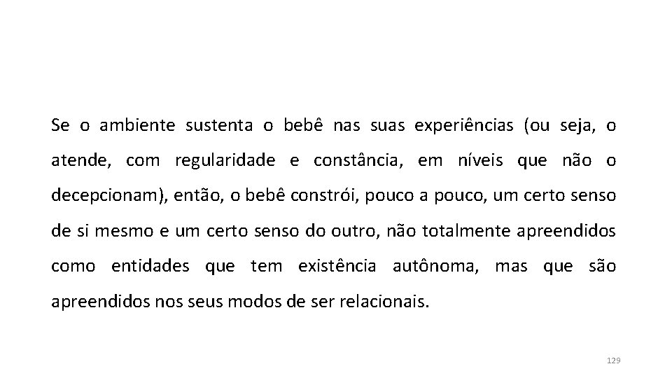 Se o ambiente sustenta o bebê nas suas experiências (ou seja, o atende, com Se o ambiente sustenta o bebê nas suas experiências (ou seja, o atende, com