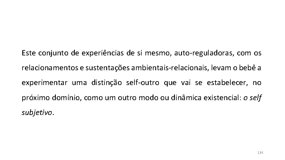 Este conjunto de experiências de si mesmo, auto-reguladoras, com os relacionamentos e sustentações ambientais-relacionais, Este conjunto de experiências de si mesmo, auto-reguladoras, com os relacionamentos e sustentações ambientais-relacionais,