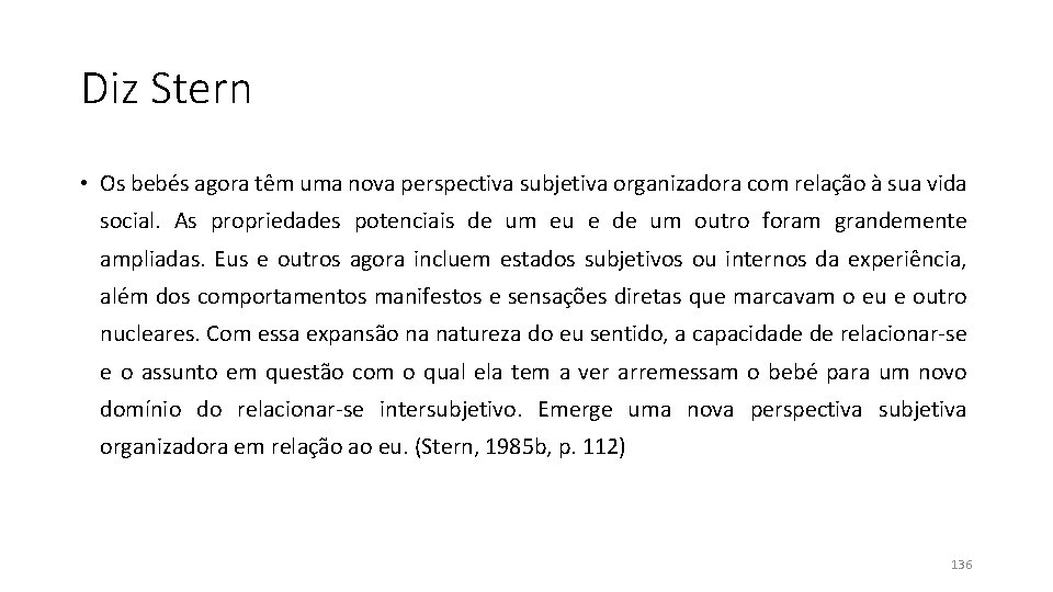Diz Stern • Os bebés agora têm uma nova perspectiva subjetiva organizadora com relação Diz Stern • Os bebés agora têm uma nova perspectiva subjetiva organizadora com relação