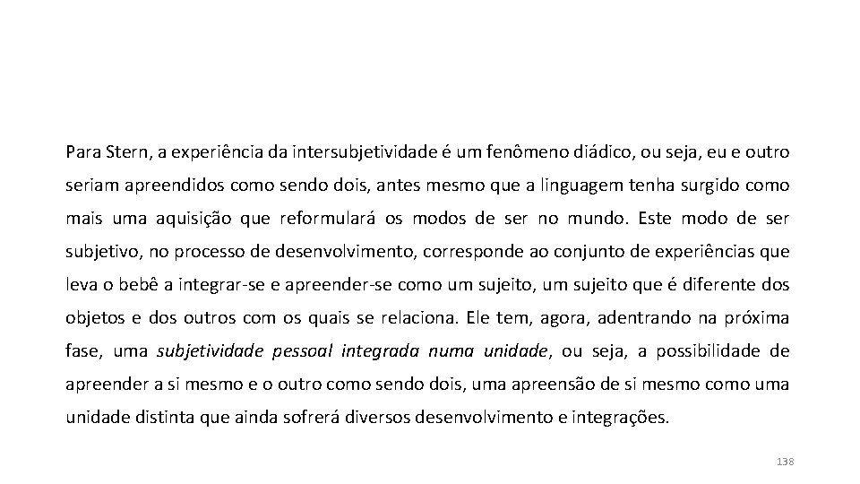Para Stern, a experiência da intersubjetividade é um fenômeno diádico, ou seja, eu e Para Stern, a experiência da intersubjetividade é um fenômeno diádico, ou seja, eu e