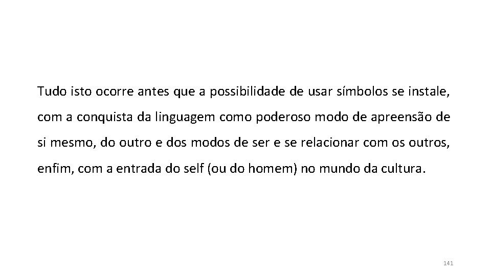 Tudo isto ocorre antes que a possibilidade de usar símbolos se instale, com a Tudo isto ocorre antes que a possibilidade de usar símbolos se instale, com a