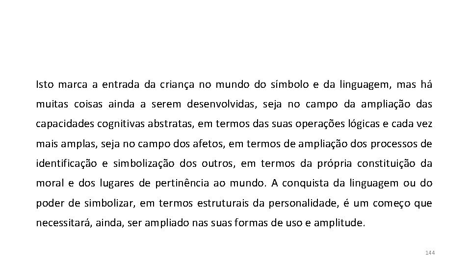 Isto marca a entrada da criança no mundo do símbolo e da linguagem, mas Isto marca a entrada da criança no mundo do símbolo e da linguagem, mas