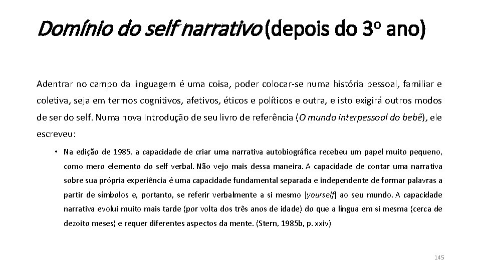 Domínio do self narrativo (depois do 3 o ano) Adentrar no campo da linguagem Domínio do self narrativo (depois do 3 o ano) Adentrar no campo da linguagem