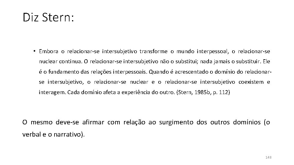 Diz Stern: • Embora o relacionar-se intersubjetivo transforme o mundo interpessoal, o relacionar-se nuclear Diz Stern: • Embora o relacionar-se intersubjetivo transforme o mundo interpessoal, o relacionar-se nuclear