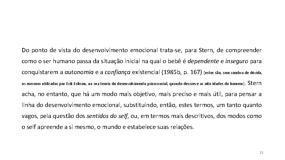 Do ponto de vista do desenvolvimento emocional trata-se, para Stern, de compreender como o Do ponto de vista do desenvolvimento emocional trata-se, para Stern, de compreender como o