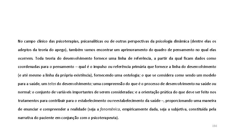 No campo clínico das psicoterapias, psicanalíticas ou de outras perspectivas da psicologia dinâmica (dentre No campo clínico das psicoterapias, psicanalíticas ou de outras perspectivas da psicologia dinâmica (dentre
